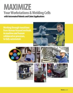 MAXIMIZE Your Workstations & Welding Cells with Automated Robotic & Cobot Applications